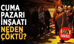 İşte sebebi! Cuma Pazarı inşaatı neden çöktü?