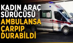 Kadın sürücü ambulansla çarpıştı