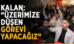 Kalan: “Üzerimize düşen görevi yapacağız”