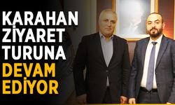 Karahan ziyaret turuna devam ediyor