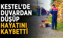 Kestel’de duvardan düşüp hayatını kaybetti