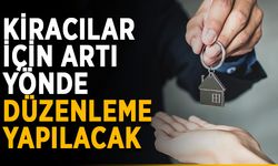 Kiracılar için artı yönde düzenleme yapılacak