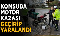 Komşuda motor kazası geçirip yaralandı