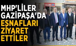 MHP'liler Gazipaşa'da esnafları ziyaret ettiler