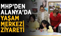 MHP’den Alanya’da yaşam merkezi ziyareti