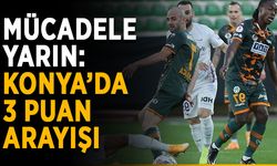 Mücadele yarın: Konya’da 3 puan arayışı