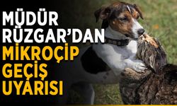 Müdür Rüzgar’dan mikroçip geçiş uyarısı