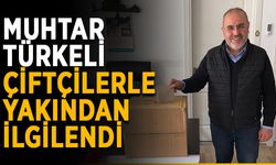 Muhtar Türkeli çiftçilerle yakından ilgilendi
