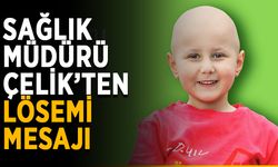 Sağlık müdürü Çelik’ten lösemi mesajı