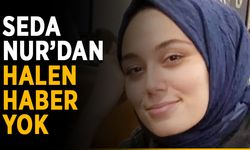 Seda Nur’dan halen haber yok