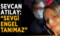 Sevcan Atılay: “Sevgi engel tanımaz”