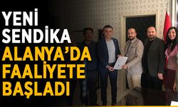 Yeni sendika Alanya’da faaliyete başladı