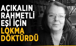 Açıkalın, rahmetli eşi için lokma döktürdü