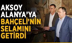 Aksoy, Alanya’ya Bahçeli’nin selamını getirdi