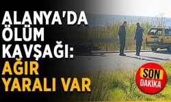 Alanya'da ölüm kavşağı: Ağır yaralı var