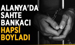 Alanya'da sahte bankacı hapsi boyladı