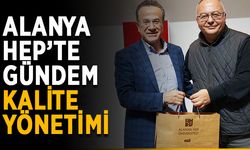 Alanya HEP’te gündem kalite yönetimi