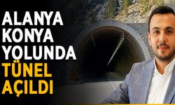 Alanya-Konya yolundaki tünel açıldı