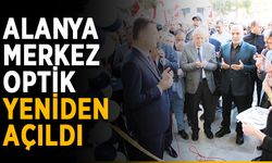 Alanya Merkez Optik yeniden açıldı