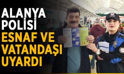 Alanya polisi esnaf ve vatandaşı uyardı