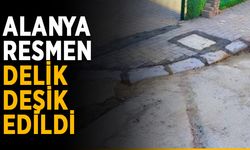 Alanya resmen delik deşik edildi