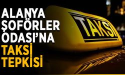 Alanya Şoförler Odası’na taksi tepkisi