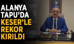 Alanya Tapu’da Keser'le rekor kırıldı