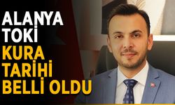 Alanya TOKİ kura tarihi belli oldu