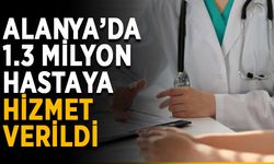 Alanya’da 2022 yılında 1.3 milyon hastaya hizmet