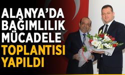 Alanya’da bağımlılık mücadele toplantısı yapıldı