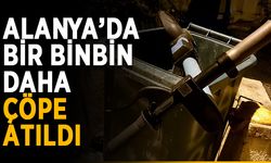 Alanya’da bir binbin daha çöpe atıldı
