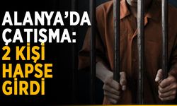 Alanya’da çatışma: 2 kişi hapse girdi