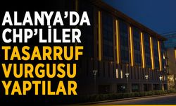 Alanya’da CHP’liler tasarruf vurgusu yaptılar