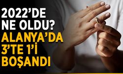 Alanya’da evlenenlerin 3’te 1’i boşandı