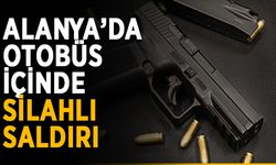 Alanya’da halk otobüsü içinde silahlı saldırı