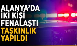 Alanya’da iki kişi fenalaştı, taşkınlık yapıldı
