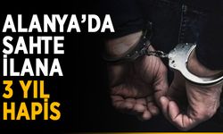 Alanya’da sahte ilana 3 yıl hapis