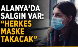 Alanya’da salgın var: “Herkes maske takacak”