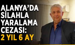 Alanya’da silahla yaralama cezası: 2 yıl 6 ay