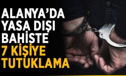 Alanya’da yasa dışı bahiste 7 kişi tutuklandı
