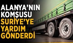 Alanya’nın komşusu Suriye’ye yardım gönderdi