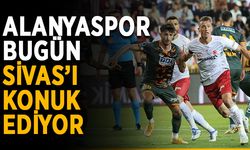Alanyaspor bugün Sivas’ı konuk ediyor