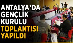 Antalya’da Gençlik Kurulu toplantısı yapıldı
