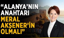 Bahçe: “Alanya’nın anahtarı, Meral Akşener’in olmalı”