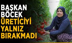 Başkan Böcek üreticiyi yalnız bırakmadı