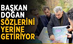 Başkan Doğan sözlerini yerine getiriyor