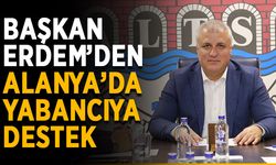 Başkan Erdem’den Alanya’da yabancıya destek