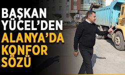 Başkan Yücel’den Alanya’da konfor sözü