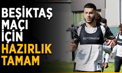 Beşiktaş maçı için hazırlık tamam