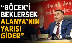 “Böcek’i beklersek Alanya’nın yarısı gider”